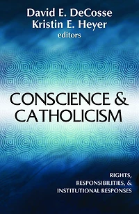 Conscience & Catholicism : Rights, Responsibilities, & Institutional Responses