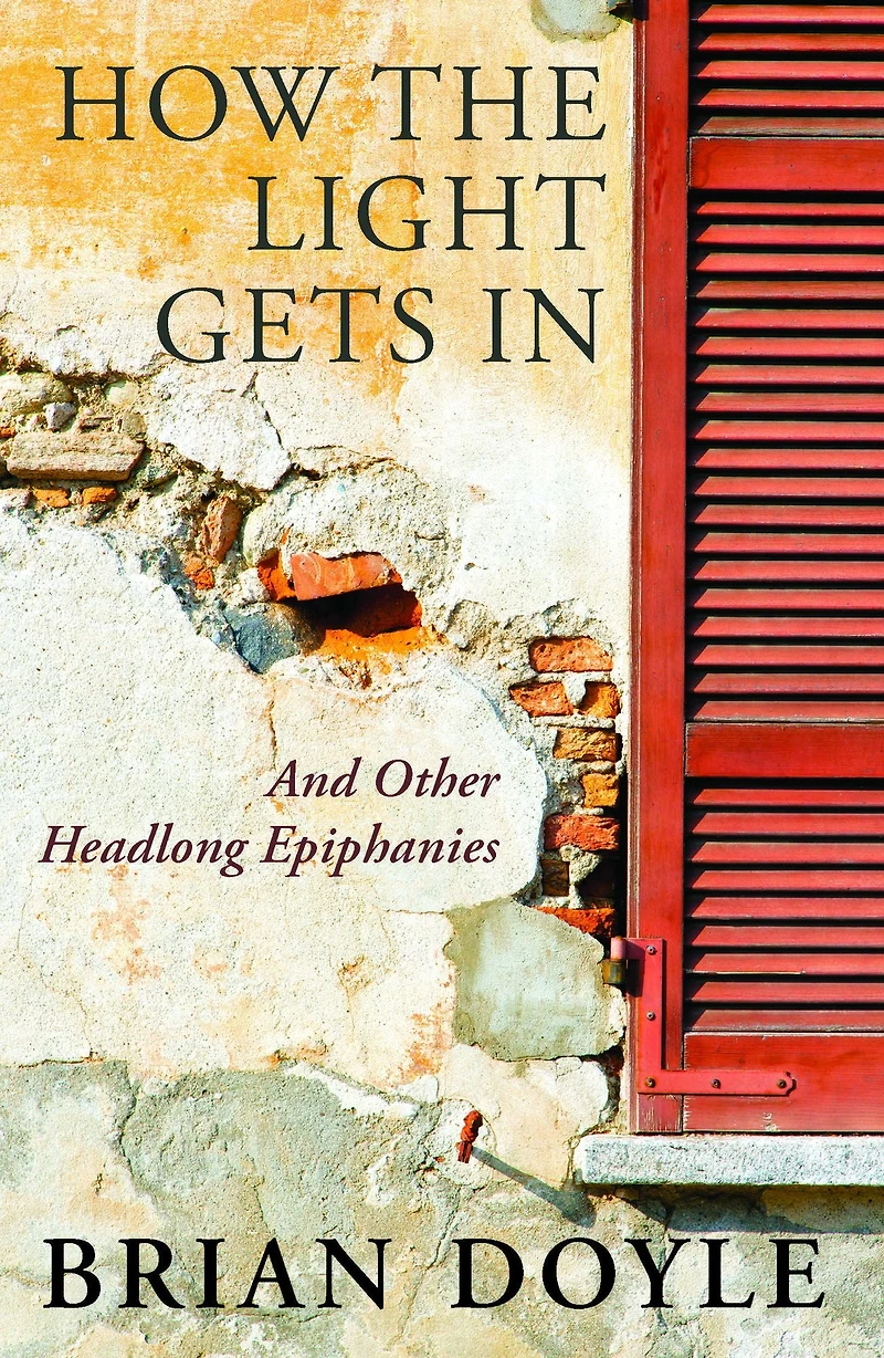 How the Light Gets In: And Other Headlong Epiphanies
