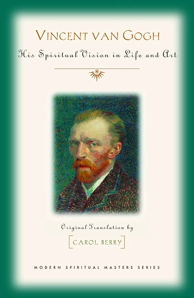 Vincent Van Gogh: His Spiritual Vision in Life and Art