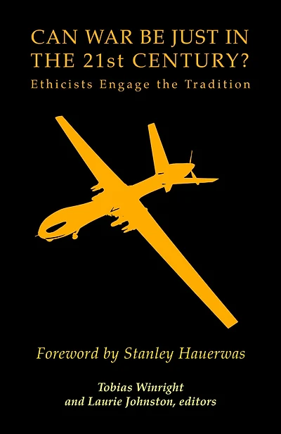 Can War Be Just In The 21st Century?: Ethicists Engage the Tradition