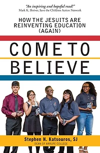 Come To Believe: How the Jesuits are Reinventing Education (Again)
