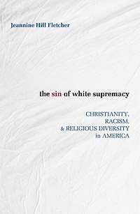 The Sin of White Supremacy : Christianity, Racism, & Religious Diversity America