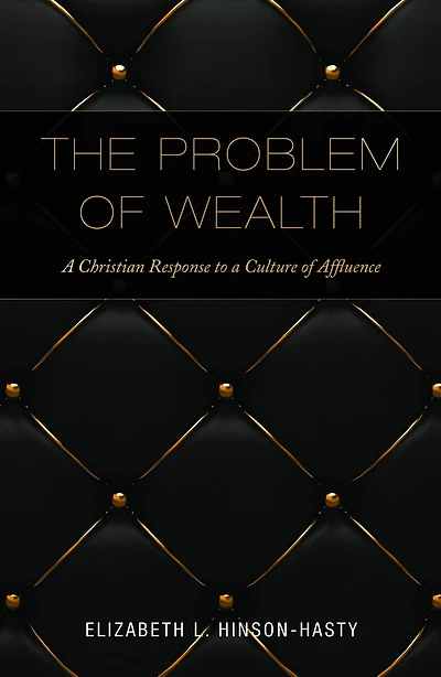 The Problem of Wealth: A Christian Response to a Culture of Affluence
