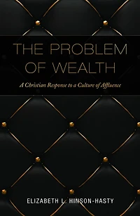 The Problem of Wealth: A Christian Response to a Culture of Affluence