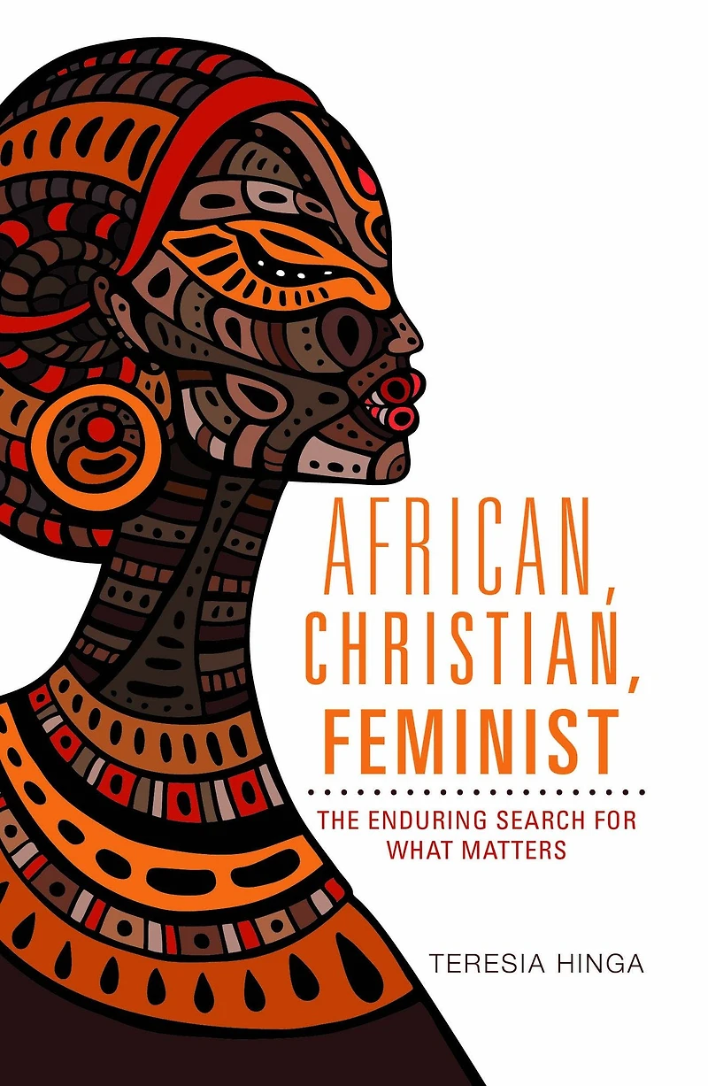 African, Christian , Feminist : The Enduring Search For What Matters