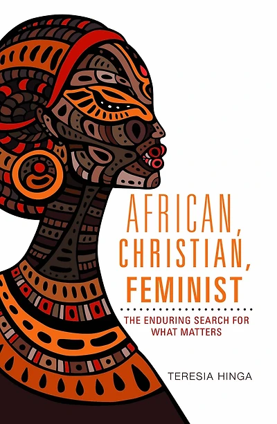 African, Christian , Feminist : The Enduring Search For What Matters