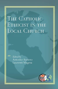 The Catholic Ethicist in the Local Church (CTEWC Series)