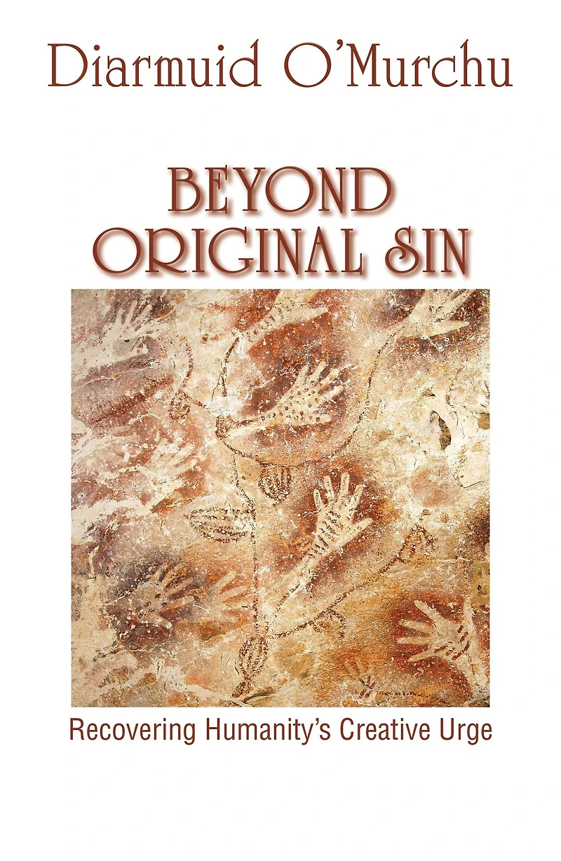 Beyond Original Sin : Recovering Humanity's Creative Urge
