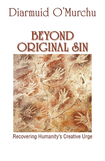 Beyond Original Sin : Recovering Humanity's Creative Urge