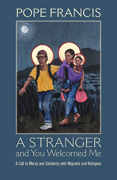 A Stranger and You Welcomed Me: Call to Mercy Solidarity with Migrants Refugees