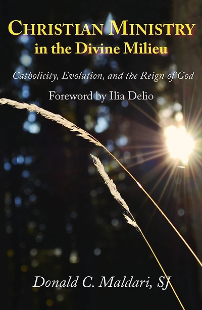 Christian Ministry in the Divine Milieu : Catholicity, Evolution, and the Reign of God