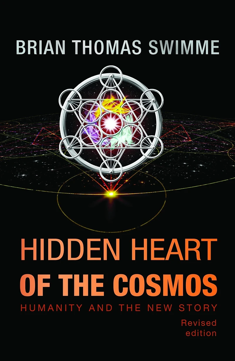Hidden Heart of the Cosmos : Humanity and the New Story Revised edition