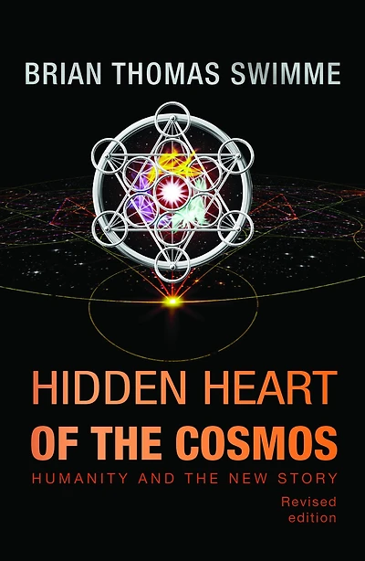 Hidden Heart of the Cosmos : Humanity and the New Story Revised edition