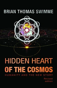 Hidden Heart of the Cosmos : Humanity and the New Story Revised edition