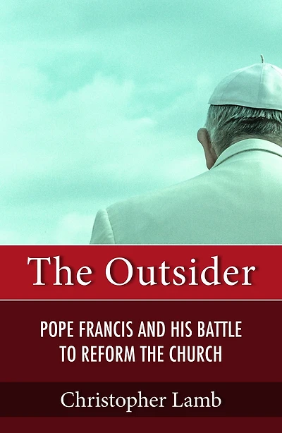 the Outsider : Pope Francis and His Battle to Reform Catholic Church