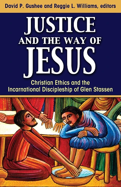 Justice and the Way of Jesus : Christian Ethics Incarnational Discipleship Glen Stassen