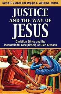 Justice and the Way of Jesus : Christian Ethics Incarnational Discipleship Glen Stassen
