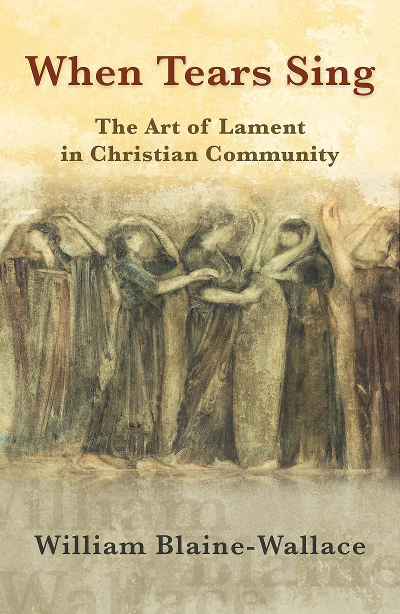 When Tears Sing : The Art of Lament in Christian Community