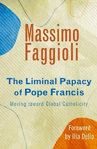 The Liminal Papacy of Pope Francis : Moving toward Global Catholicity