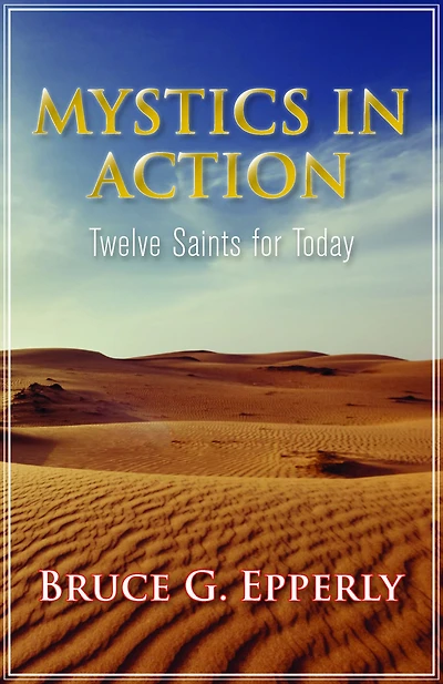 Mystics in Action: Twelve Saints for Today
