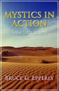 Mystics in Action: Twelve Saints for Today