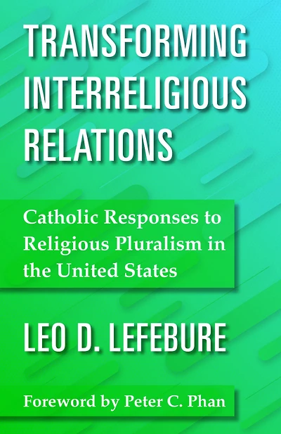 Transforming Interreligious Relations : Catholic Responses to Religious Pluralism in the United States