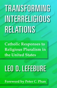 Transforming Interreligious Relations : Catholic Responses to Religious Pluralism in the United States