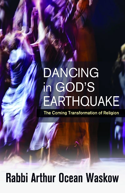 Dancing God's Earthquake : The Coming Transformation of Religion