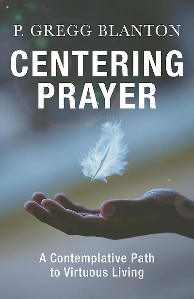 Centering Prayer : A Contemplative Path to Virtuous Living