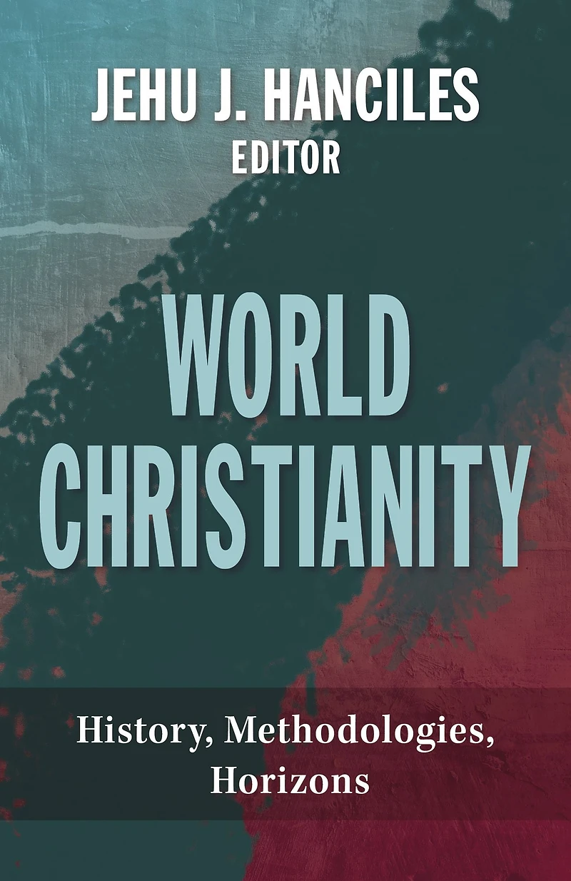 World Christianity : History, Methodologies, Horizons