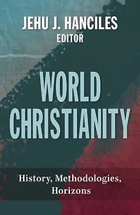 World Christianity : History, Methodologies, Horizons