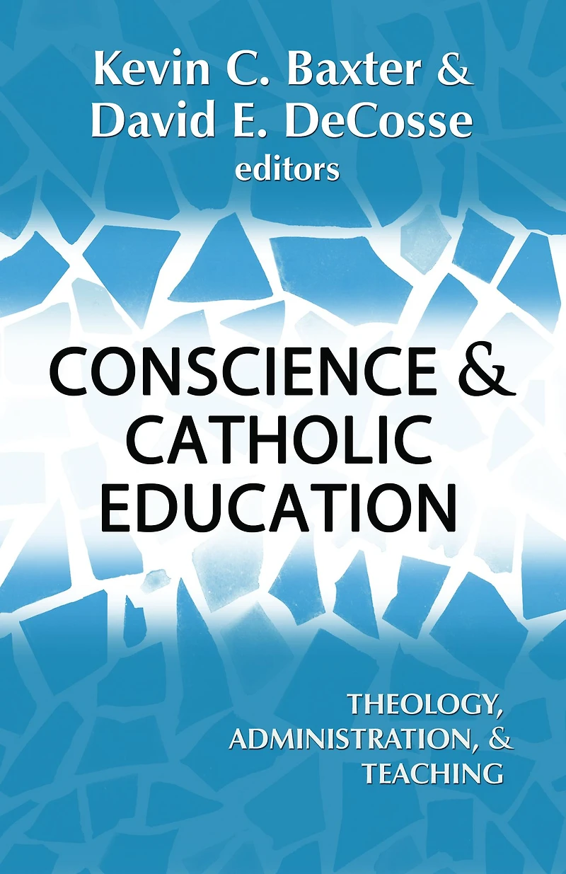 Conscience and Catholic Education : Theology, Adminstration, and Teaching