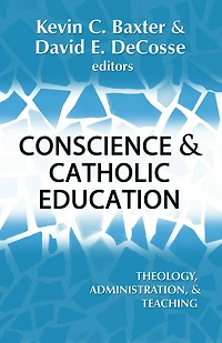 Conscience and Catholic Education : Theology, Adminstration, and Teaching
