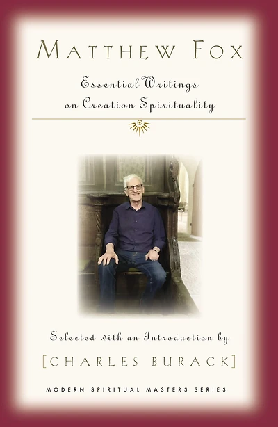 Matthew Fox : Essential Writings on Creation Spirituality