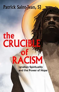 The Crucible of Racism : Ignatian Spirituality and the Power of Hope