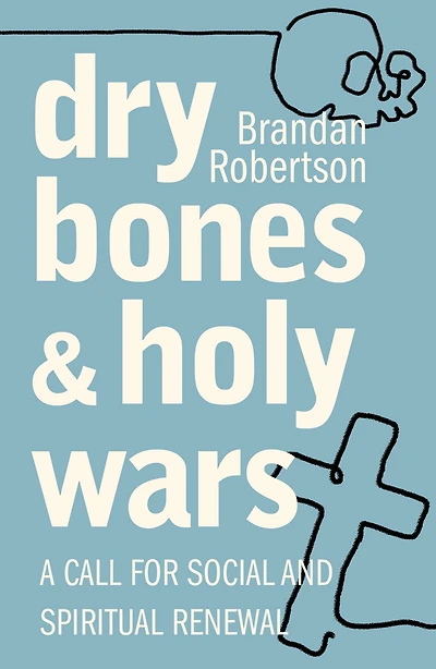 Dry Bones and Holy Wars : A Call for Social Spiritual Renewal