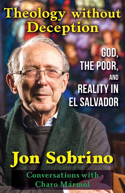 Theology Without Deception : God, the Poor, and Reality El Salvador
