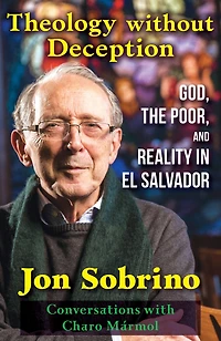 Theology Without Deception : God, the Poor, and Reality El Salvador