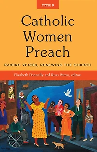 Catholic Women Preach: Raising Voices, Renewing the Church, CYCLE B