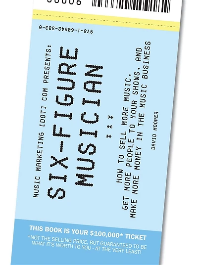 Six-Figure Musician - How to Sell More Music, Get More People to Your Shows, and Make More Money in the Music Business (Music Marketing [dot] com Presents) (Volume 1)