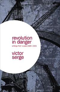 Revolution Danger: Writings from Russia 1919-1921