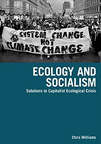 Ecology and Socialism: Solutions to Capitalist Ecological Crisis