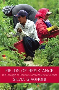 Fields of Resistance: The Struggle Florida's Farmworkers for Justice
