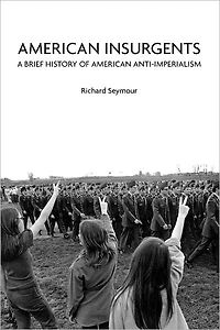 American Insurgents: A Brief History of Anti-Imperialism