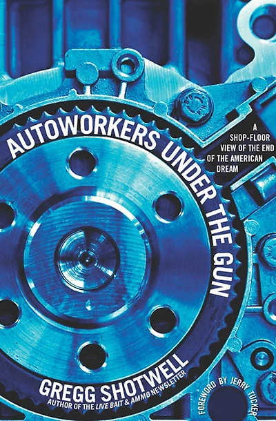 Autoworkers Under the Gun: A Shop-Floor View of End American Dream