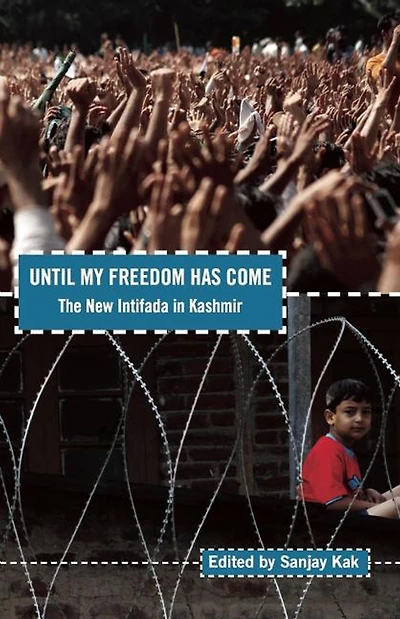 Until My Freedom Has Come: The New Intifada Kashmir