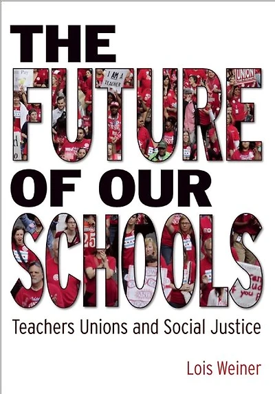 The Future of Our Schools: Teachers Unions and Social Justice
