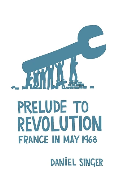 Prelude to Revolution: France in May 1968