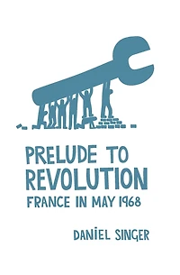 Prelude to Revolution: France in May 1968