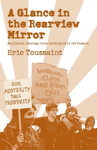 A Glance in the Rear View Mirror: Neoliberal Ideology From its Origins to the Present